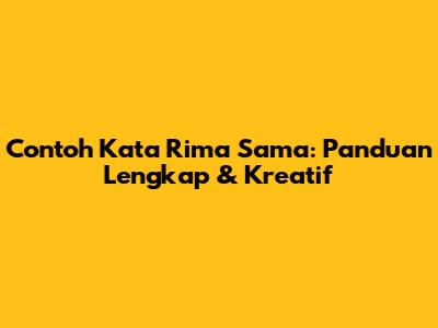 Contoh Kata Rima Sama: Panduan Lengkap & Kreatif