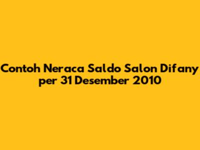Contoh Neraca Saldo Salon "Difany" per 31 Desember 2010
