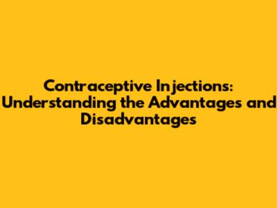 Contraceptive Injections: Understanding the Advantages and Disadvantages