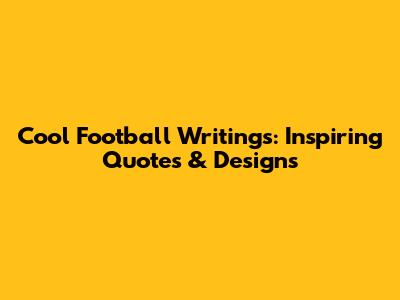Cool Football Writings: Inspiring Quotes & Designs