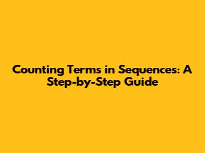 Counting Terms in Sequences: A Step-by-Step Guide