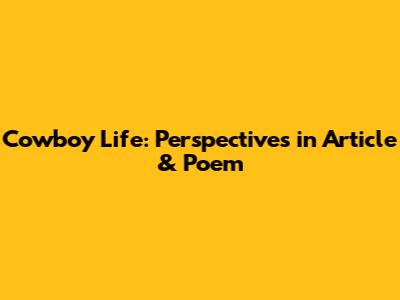 Cowboy Life: Perspectives in Article & Poem