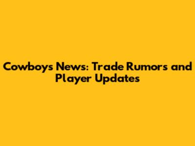 Cowboys News: Trade Rumors and Player Updates