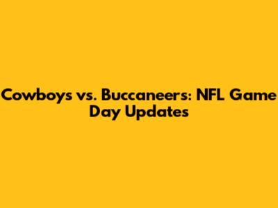 Cowboys vs. Buccaneers: NFL Game Day Updates