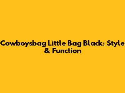 Cowboysbag Little Bag Black: Style & Function