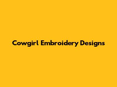 Cowgirl Embroidery Designs