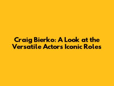Craig Bierko: A Look at the Versatile Actor's Iconic Roles