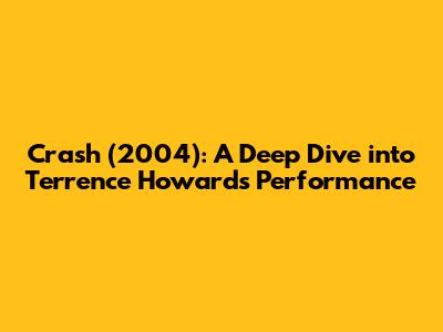 Crash (2004): A Deep Dive into Terrence Howard's Performance