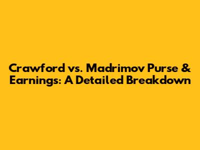 Crawford vs. Madrimov Purse & Earnings: A Detailed Breakdown