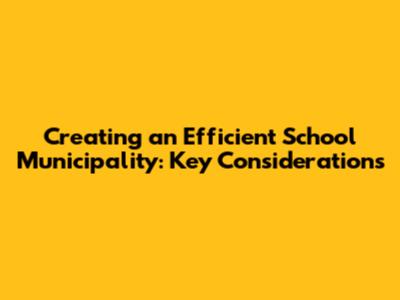Creating an Efficient School Municipality: Key Considerations