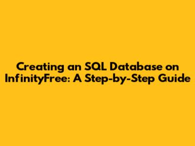 Creating an SQL Database on InfinityFree: A Step-by-Step Guide