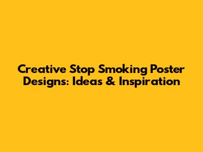 Creative Stop Smoking Poster Designs: Ideas & Inspiration