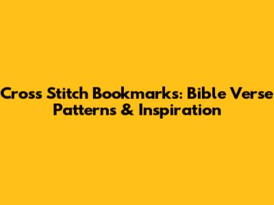 Cross Stitch Bookmarks: Bible Verse Patterns & Inspiration