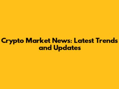 Crypto Market News: Latest Trends and Updates