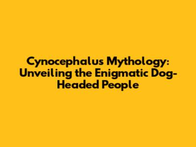 Cynocephalus Mythology: Unveiling the Enigmatic Dog-Headed People