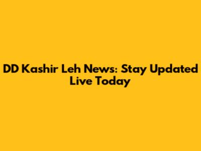 DD Kashir Leh News: Stay Updated Live Today