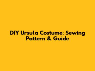 DIY Ursula Costume: Sewing Pattern & Guide