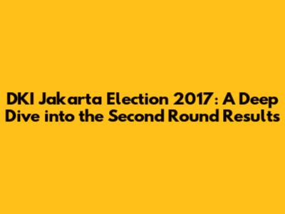 DKI Jakarta Election 2017: A Deep Dive into the Second Round Results