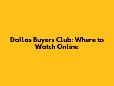 Dallas Buyers Club: Where to Watch Online