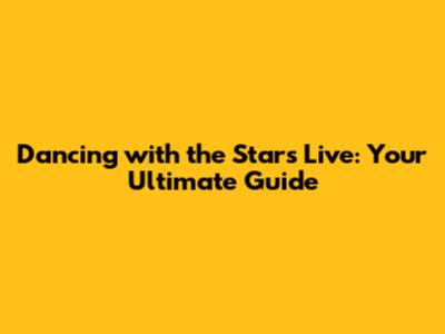 Dancing with the Stars Live: Your Ultimate Guide