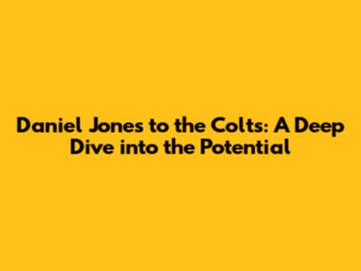 Daniel Jones to the Colts: A Deep Dive into the Potential