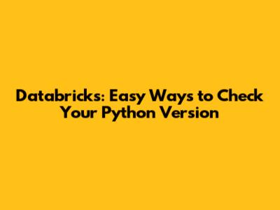 Databricks: Easy Ways to Check Your Python Version