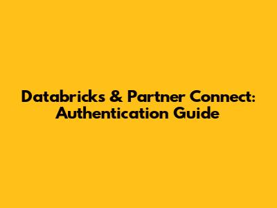 Databricks & Partner Connect: Authentication Guide