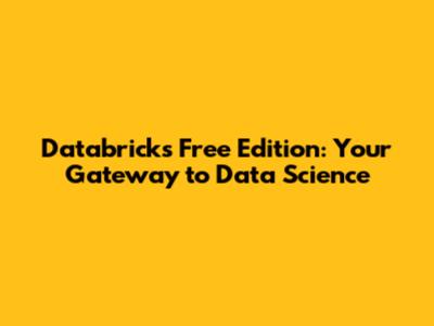 Databricks Free Edition: Your Gateway to Data Science
