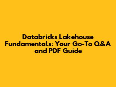 Databricks Lakehouse Fundamentals: Your Go-To Q&A and PDF Guide