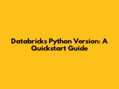 Databricks Python Version: A Quickstart Guide