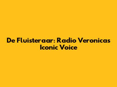 De Fluisteraar: Radio Veronica's Iconic Voice