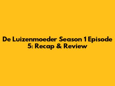 De Luizenmoeder Season 1 Episode 5: Recap & Review