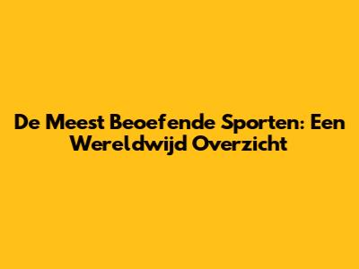 De Meest Beoefende Sporten: Een Wereldwijd Overzicht