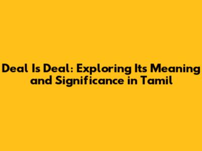 Deal Is Deal: Exploring Its Meaning and Significance in Tamil