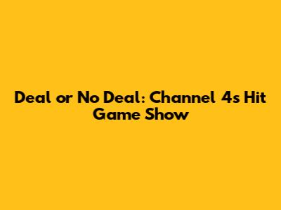 Deal or No Deal: Channel 4's Hit Game Show
