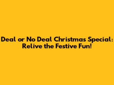 Deal or No Deal Christmas Special: Relive the Festive Fun!