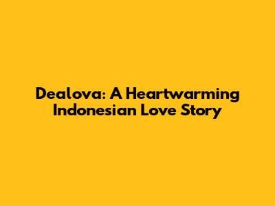 Dealova: A Heartwarming Indonesian Love Story