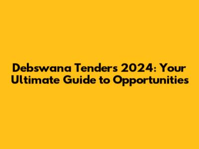 Debswana Tenders 2024: Your Ultimate Guide to Opportunities
