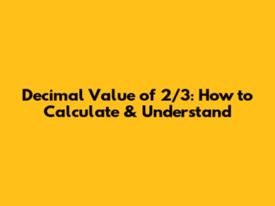 Decimal Value of 2/3: How to Calculate & Understand