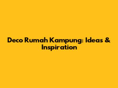 Deco Rumah Kampung: Ideas & Inspiration