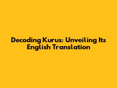 Decoding 'Kurus': Unveiling Its English Translation
