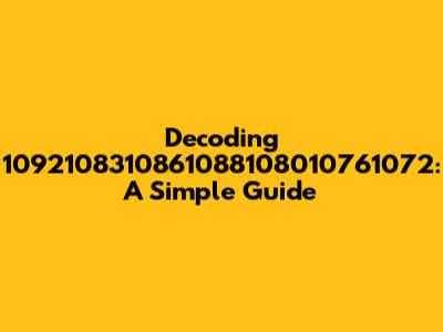 Decoding 1092108310861088108010761072: A Simple Guide