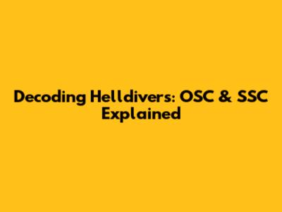 Decoding Helldivers: OSC & SSC Explained