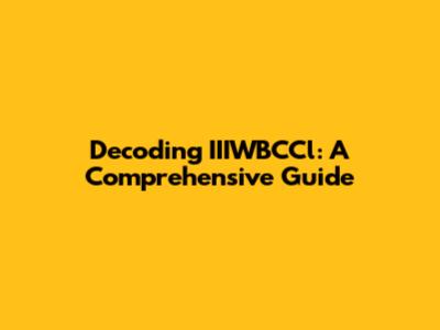 Decoding IIIWBCCl: A Comprehensive Guide