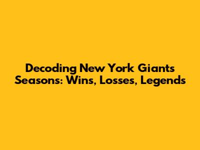 Decoding New York Giants Seasons: Wins, Losses, Legends