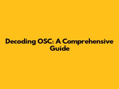 Decoding OSC: A Comprehensive Guide