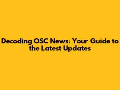 Decoding OSC News: Your Guide to the Latest Updates