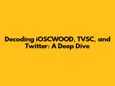 Decoding iOSCWOOD, TVSC, and Twitter: A Deep Dive
