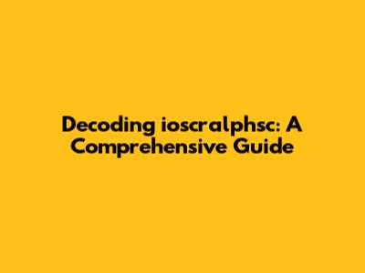Decoding ioscralphsc: A Comprehensive Guide