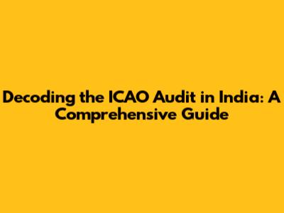 Decoding the ICAO Audit in India: A Comprehensive Guide